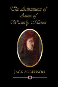 Title: The Adventures of Anna of Waverly Manor, Author: Jack Sorenson
