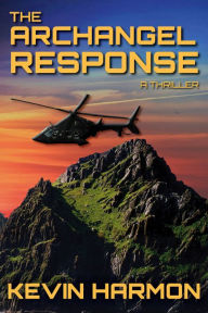 Title: The Archangel Response: A Thriller, Author: Kevin Harmon