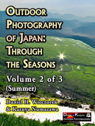 Title: Outdoor Photography of Japan: Through the Seasons - Volume 2 of 3 (Summer), Author: Daniel H. Wieczorek