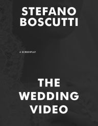 Title: The Wedding Video (Screenplay), Author: Stefano Boscutti