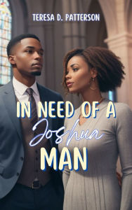 Title: In Need of a Joshua Man, Author: Teresa D. Patterson