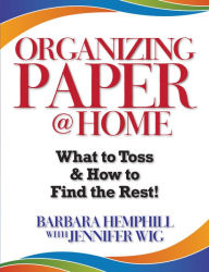 Title: Organizing Paper @ Home: What to Toss and How to Find the Rest!, Author: Barbara Hemphill