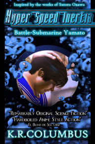 Title: Hyper Speed Inertia: Battle-Submarine Yamato, Author: K.R. Columbus