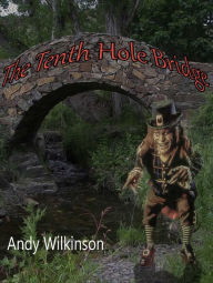 Title: The Tenth Hole Bridge, Author: Andy Wilkinson