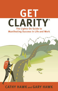 Title: Get Clarity, Author: Cathy & Gary Hawk