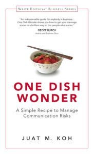 Title: One Dish Wonder: A Simple Recipe to Manage Communication Risks, Author: Juat M. Koh