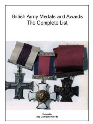 Title: British Army Medals & Awards: The Complete List, Author: Toby Carrington-Woods