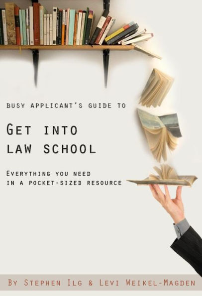 Busy Applicant's Guide to Get Into Law School: Everything You Need in a Pocket-Sized Resource