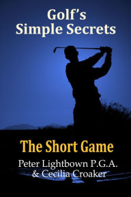 Title: Golf's Simple Secrets: The Short Game, Author: Peter Lightbown