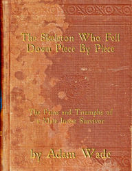 Title: The Skeleton Who Fell Down Piece By Piece, Author: Adam Wade