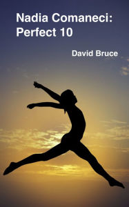 Title: Nadia Comaneci: Perfect 10, Author: David Bruce