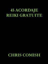 Title: 45 Acordaje Reiki Gratuite, Author: Chris Comish