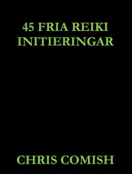 Title: 45 Fria Reiki Initieringar, Author: Chris Comish