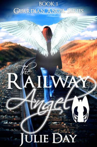 Title: The Railway Angel, Author: Julie Day