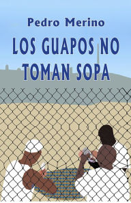 Title: Los guapos no toman sopa, Author: Pedro Merino