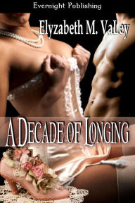Title: A Decade of Longing, Author: Elyzabeth M. VaLey