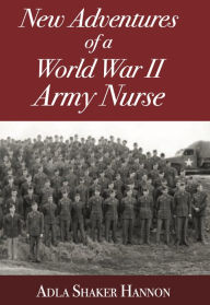 Title: Adventures of a World War II Army Nurse (Digital Edition), Author: Adla Hannon