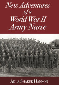 Title: Adventures of a World War II Army Nurse, Author: Adla Hannon