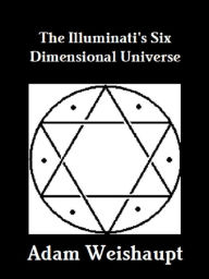 Title: The Illuminati's Six Dimensional Universe, Author: Adam Weishaupt