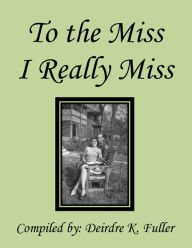 Title: To the Miss I Really Miss, Author: Deirdre Fuller