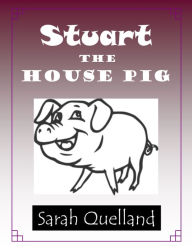 Title: Stuart the House Pig, Author: Sarah Quelland