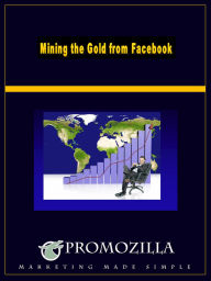Title: Mining the Gold From Facebook, Author: Kim Deas