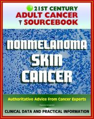 Title: 21st Century Adult Cancer Sourcebook: Nonmelanoma Skin Cancer - Squamous Cell Carcinoma and Basal Cell Carcinoma (BCC and SCC) - Clinical Data for Patients, Families, and Physicians, Author: Progressive Management