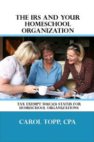 Title: The IRS and Your Homeschool Organization, Author: Carol Topp