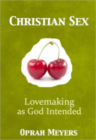 Title: Christian Sex-Lovemaking as God Intended, Author: Naomi Ryan