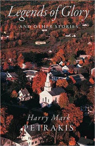 Title: Legends of Glory and Other Stories, Author: Harry Mark Petrakis