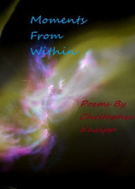 Title: Moments From Within, Author: Christopher Kneipp