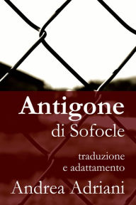 Title: Antigone di Sofocle, Author: Andrea Adriani