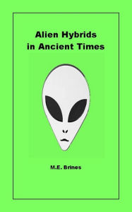 Title: Alien Hybrids in Ancient Times, Author: M.E. Brines