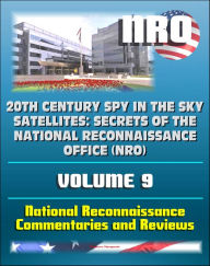 Title: 20th Century Spy in the Sky Satellites: Secrets of the National Reconnaissance Office (NRO) Volume 9 - National Reconnaissance Commentaries and Reviews, Author: Progressive Management