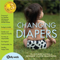 Title: Changing Diapers: The Hip Mom's Guide to Modern Cloth Diapering, Author: Kelly Wels