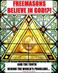 Title: Freemasons Believe in God, Author: A N O'Moss