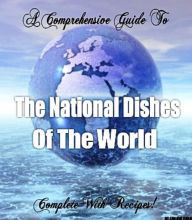 Title: The National Dishes of the World: Complete with Recipes!, Author: Shahid Khan