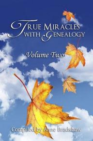 Title: True Miracles with Genealogy: Volume Two, Author: Anne Bradshaw