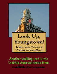 Title: Look Up, Youngstown! A Walking Tour of Youngstown, Ohio, Author: Doug Gelbert