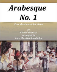 Title: Arabesque No. 1 Pure sheet music for piano by Claude Debussy arranged by Lars Christian Lundholm, Author: Pure Sheet Music