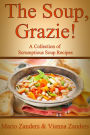 The Soup, Grazie! A Collection of Scrumptious Soup Recipes