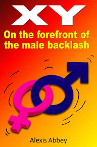 Title: XY: On the Forefront of the Male Backlash, Author: Alexis Abbey