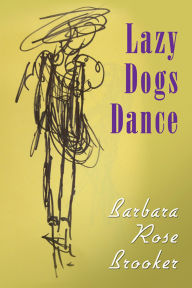 Title: Lazy Dogs Dance, Author: Barbara Rose Brooker