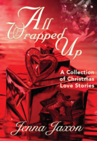 Title: All Wrapped Up: A Collection of Christmas Short Stories, Author: Jenna Jaxon