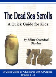 Title: The Dead Sea Scrolls - A Quick Guide For Kids, Author: Riètte Sinclair