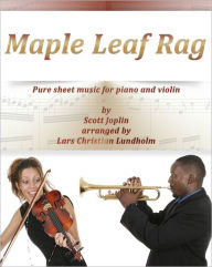 Title: Maple Leaf Rag Pure sheet music for piano and violin by Scott Joplin arranged by Lars Christian Lundholm, Author: Pure Sheet Music