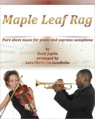 Title: Maple Leaf Rag Pure sheet music for piano and soprano saxophone by Scott Joplin arranged by Lars Christian Lundholm, Author: Pure Sheet Music