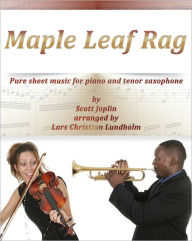 Title: Maple Leaf Rag Pure sheet music for piano and tenor saxophone by Scott Joplin arranged by Lars Christian Lundholm, Author: Pure Sheet Music