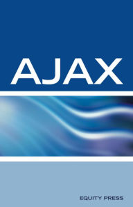 Title: AJAX Interview Questions, Answers, and Explanations: AJAX Certification Review, Author: Equity Press