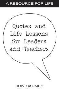 Title: Quotes and Life Lessons for Leaders and Teachers, Author: Jon Carnes